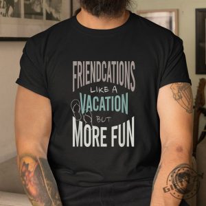 Quirky Friendcation Tee Perfect For Fun Trips Laughs giftyzy 1 3