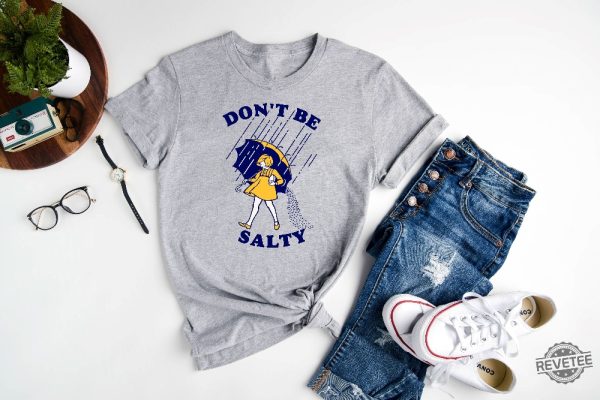 Dont Be Salty Shirt Hoodie Sweatshirt Funny Salty Shirt Sarcastic Women Gift Rainy Weather Outfit Unique revetee 1