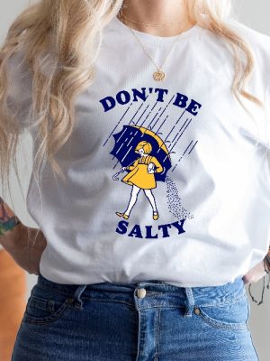 Dont Be Salty Shirt Hoodie Sweatshirt Funny Salty Shirt Sarcastic Women Gift Rainy Weather Outfit Unique revetee 2