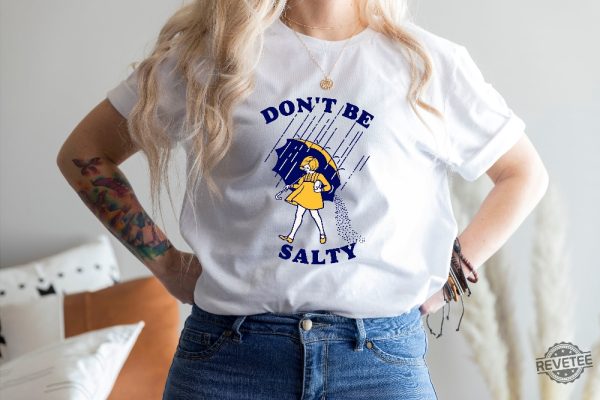 Dont Be Salty Shirt Hoodie Sweatshirt Funny Salty Shirt Sarcastic Women Gift Rainy Weather Outfit Unique revetee 2