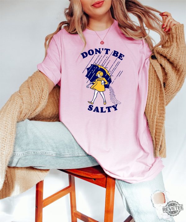 Dont Be Salty Shirt Hoodie Sweatshirt Funny Salty Shirt Sarcastic Women Gift Rainy Weather Outfit Unique revetee 3