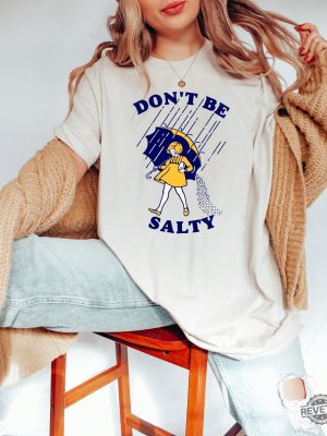 Dont Be Salty Shirt Hoodie Sweatshirt Funny Salty Shirt Sarcastic Women Gift Rainy Weather Outfit Unique revetee 4