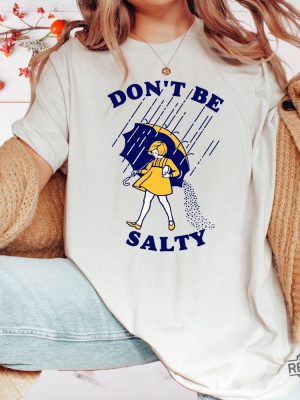 Dont Be Salty Shirt Hoodie Sweatshirt Funny Salty Shirt Sarcastic Women Gift Rainy Weather Outfit Unique revetee 5