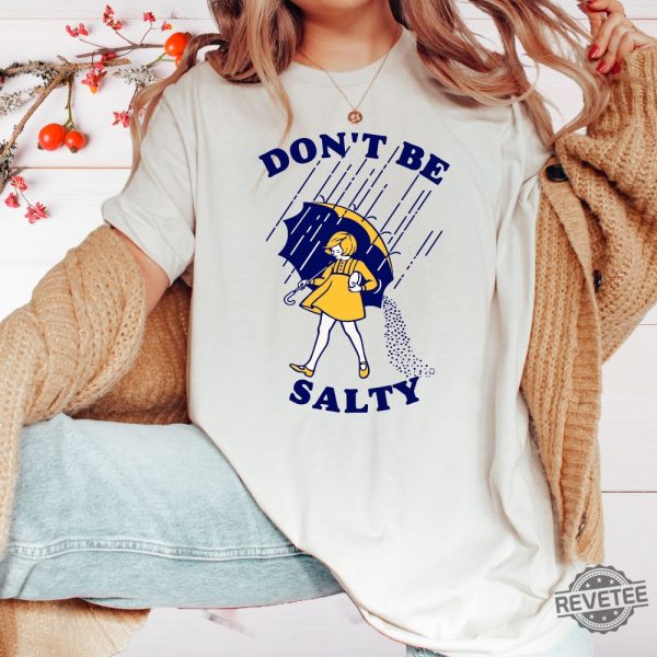 Dont Be Salty Shirt Hoodie Sweatshirt Funny Salty Shirt Sarcastic Women Gift Rainy Weather Outfit Unique revetee 5