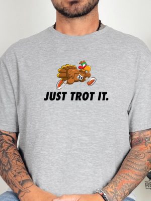 Thanksgiving Just Trot It Shirt Turkey Thanksgiving T Shirt Funny Thanksgiving Gift T Shirt Turkey Trot Shirt Ideas Hoodie Sweatshirt Unique revetee 3