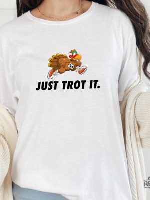 Thanksgiving Just Trot It Shirt Turkey Thanksgiving T Shirt Funny Thanksgiving Gift T Shirt Turkey Trot Shirt Ideas Hoodie Sweatshirt Unique revetee 4