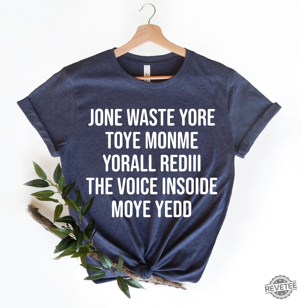 Jone Waste Yore Toye Monme Shirt Jone Waste Shirt Monme Yorall Redii Shirt Funny Lyrics Shirt Dont Waste Your Time On Me Shirt Hoodie Sweatshirt