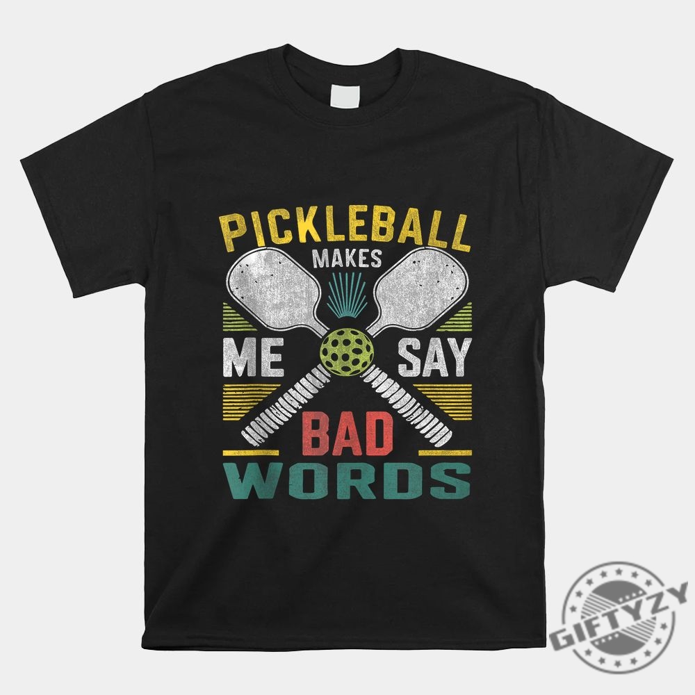 Funny Pickleball Shirt I Say Bad Words Design