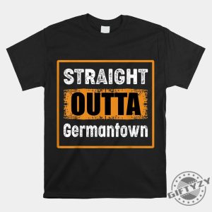 Straight Outta Germantown Shirt Wear Your Hometown Humor giftyzy 1 1