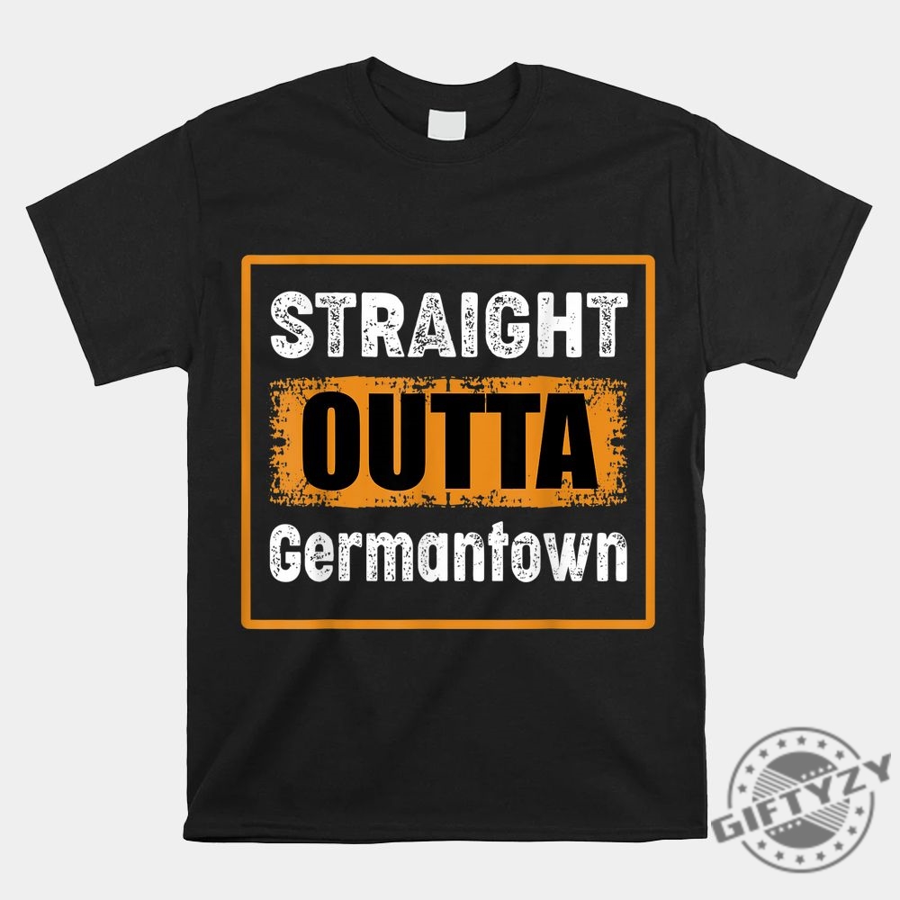 Straight Outta Germantown Shirt  Wear Your Hometown Humor