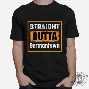 Straight Outta Germantown Shirt Wear Your Hometown Humor giftyzy 1 2