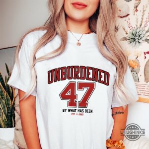 unburdened by what has been 47th president shirt trump won shirt maga shirt