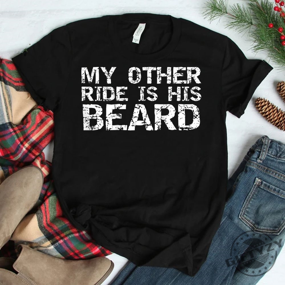 Funny My Other Ride Beard Shirt Stand Out Laugh giftyzy 1