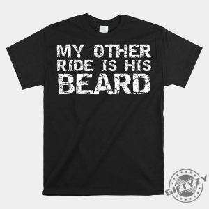 Funny My Other Ride Beard Shirt Stand Out Laugh giftyzy 1 1