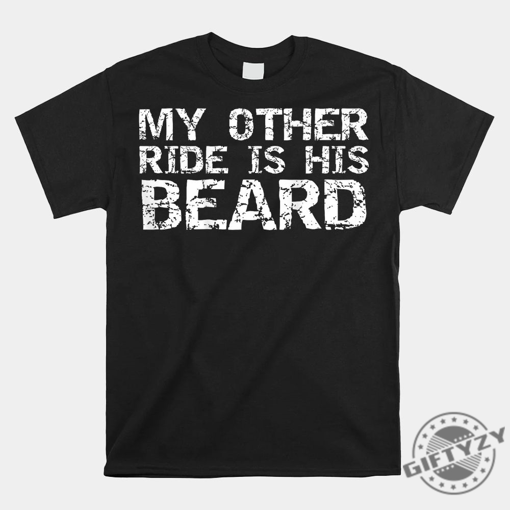 Funny My Other Ride Beard Shirt  Stand Out  Laugh