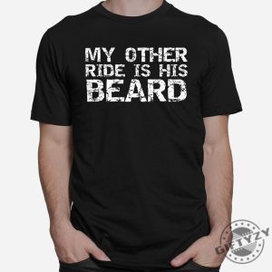 Funny My Other Ride Beard Shirt Stand Out Laugh giftyzy 1 2