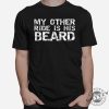 Funny My Other Ride Beard Shirt Stand Out Laugh giftyzy 1 12