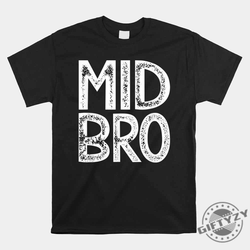 Funny Middle Bro Shirt  Perfect For Unique Brothers