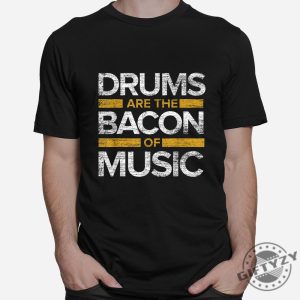 Funny Drums The Bacon Of Music Tshirt Unique Gift giftyzy 1 2