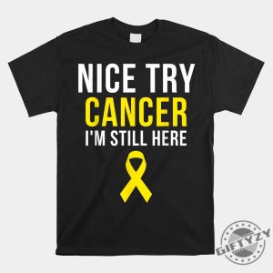 Nice Try Survivor Sarcoma Shirt Funny Yellow Ribbon Tee giftyzy 1 1