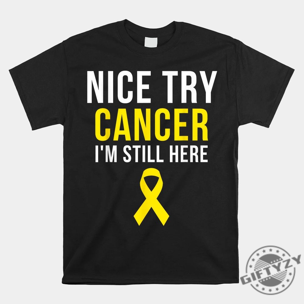 Nice Try Survivor Sarcoma Shirt  Funny Yellow Ribbon Tee