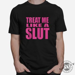 Funny Treat Me Like A Slut Tee Make Heads Turn giftyzy 1 2