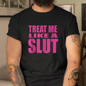 Funny Treat Me Like A Slut Tee Make Heads Turn giftyzy 1 3