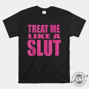 Funny Treat Me Like A Slut Tee Make Heads Turn giftyzy 1 6