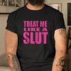 Funny Treat Me Like A Slut Tee Make Heads Turn giftyzy 1 12