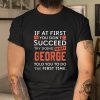 Funny George Shirt Unique Humor For Persistent Tryers giftyzy 1 8