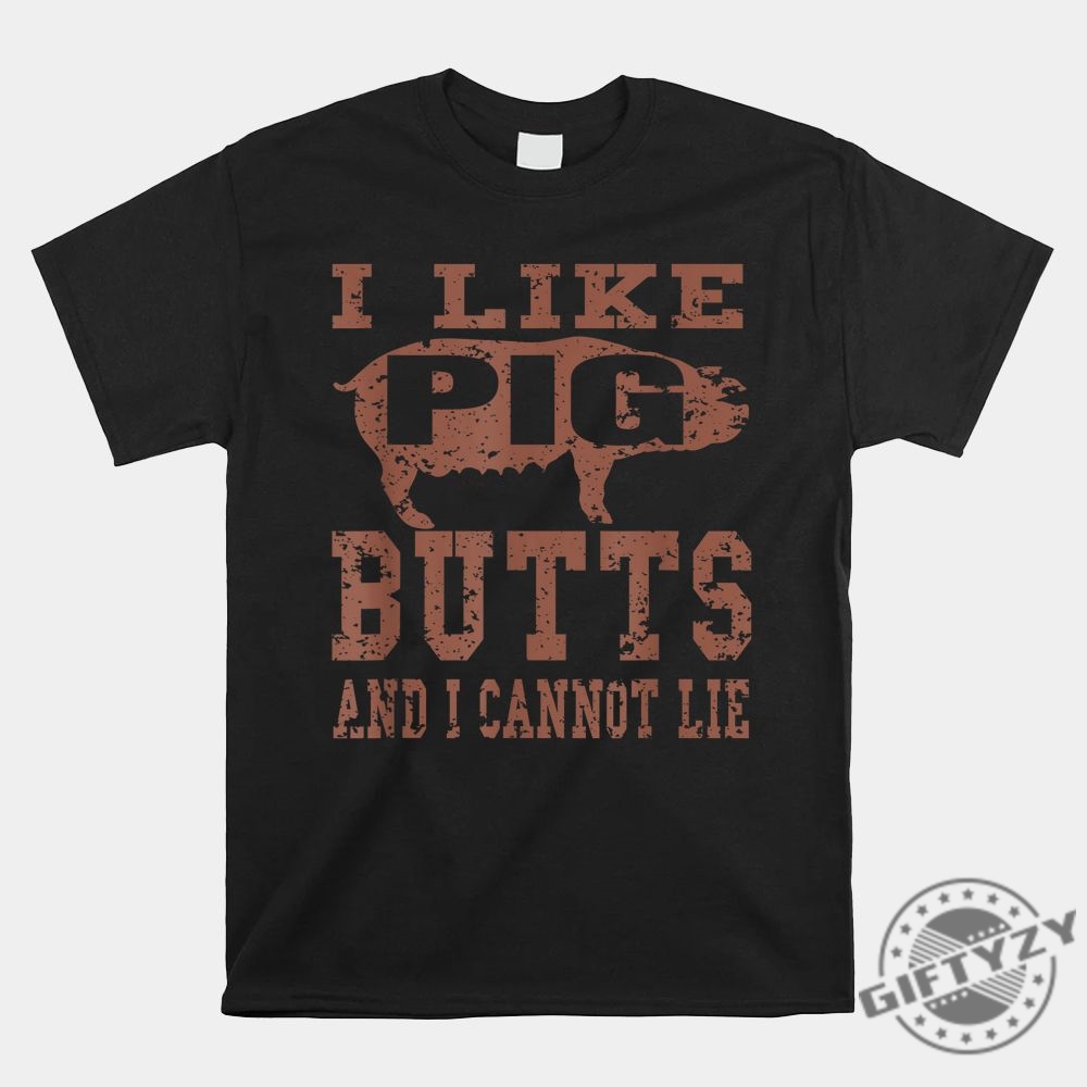 Funny I Like Pig Butts Bbq Shirt  Unique Gift Idea