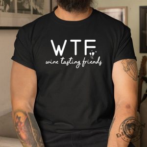 Funny Wine Tasting Friends Shirt Wtf Humor Tee giftyzy 1 3