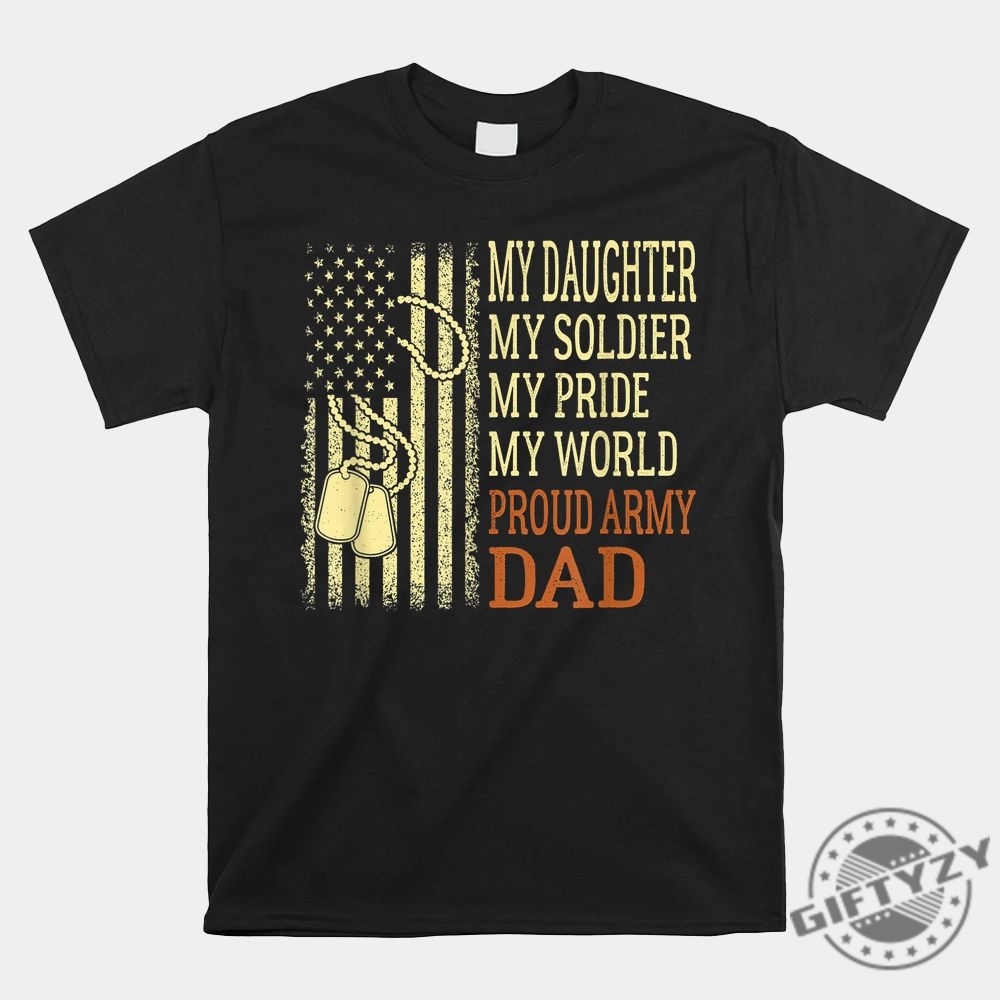 Funny Army Dad Shirt Proud Of My Soldier Daughter