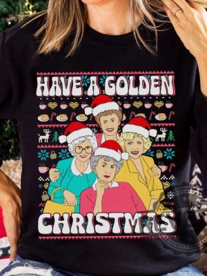 Golden Girls Have Golden Christmas Shirt Dorothy Zbornak Rose Nylund Golden Girls Ugly Christmas Sweatshirt Golden Girls 90S Sitcom Shirt revetee 3