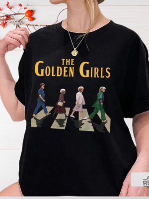 The Golden Girl Crossing Road T Shirt The Golden Girls Shirt Golden Girls Abbey Road Shirt The Stay Golden Shirt Sweatshirt Hoodie revetee 2