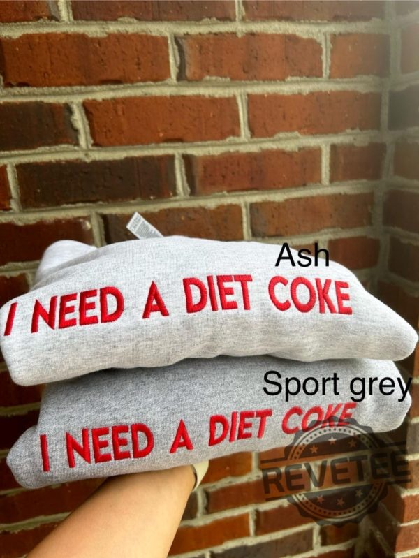 I Need A Diet Coke Embroidered Sweatshirt Shirt Unique revetee 1