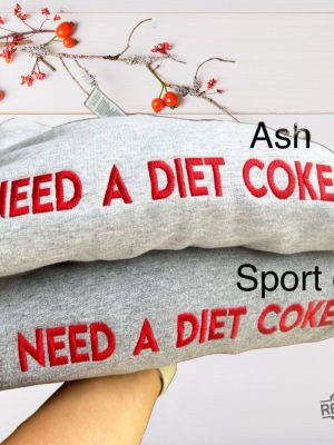 I Need A Diet Coke Embroidered Sweatshirt Shirt Unique revetee 2