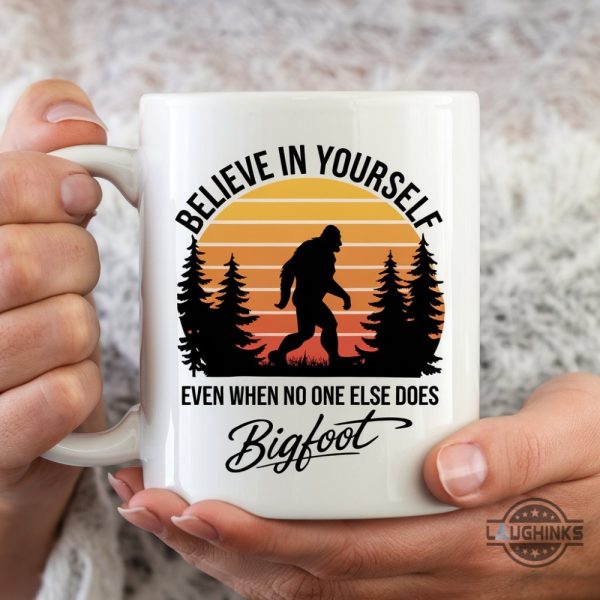 bigfoot believe in yourself even when no one else does coffee mug cute sasquatch cup laughinks 1