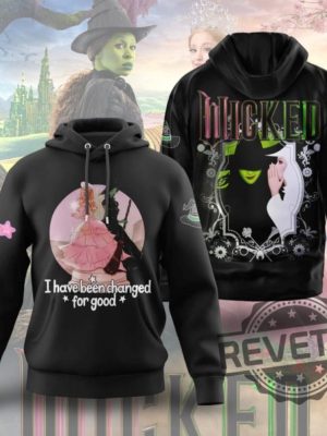 Wicked I Have Been Changed For Good Hoodie Sweatshirt T Shirt Elphaba And Glinda Sweatshirt Wizard Of Oz Movie Shirts Wicked Fan Gift For Her revetee 3