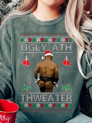 Mike Tyson Ugly Ath Thweater Sweater Sweatshirt Hoodie T Shirt Merry Chrithmith Kith My Ath Sweatshirt Mike Tyson Funny Sweatshirt revetee 5