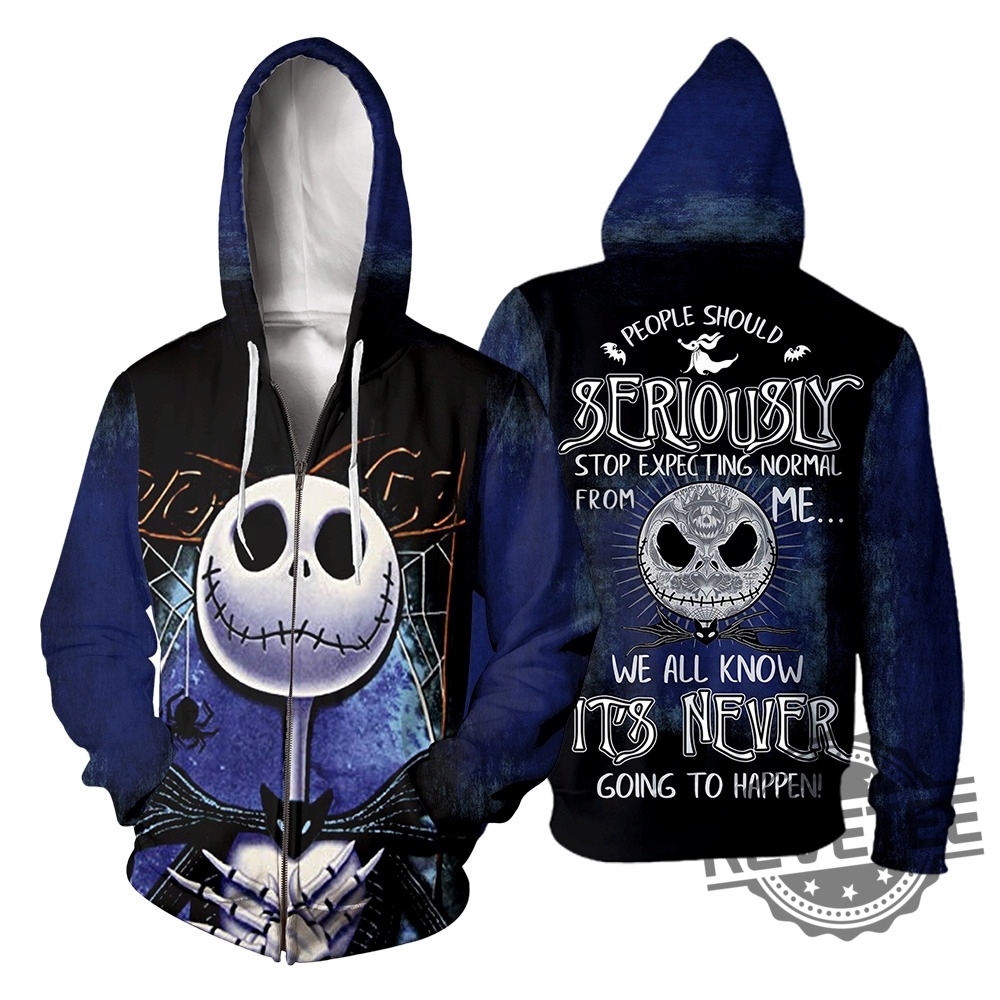 The Nightmare Before Christmas People Shoul Seriously Stop Expecting Normal From Me We All Know Its Never Going To Happen 3D Shirt Hoodie