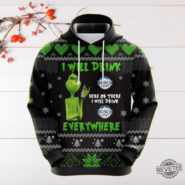 Grinch Drunk Busch Beer Christmas 3D Hoodie Grinch I Will Drink Busch Light Here Or There I Will Drink Busch Light Everywhere 3D Shirt Sweatshirt revetee 2