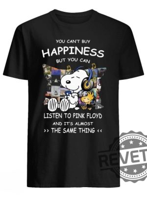 Snoopy You Cant Buy Happiness But You Can Listen To Pink Floyd And Its Almost The Same Thing Shirt Hoodie Sweatshirt Gift For Pink Floyd Fan Unique revetee 3