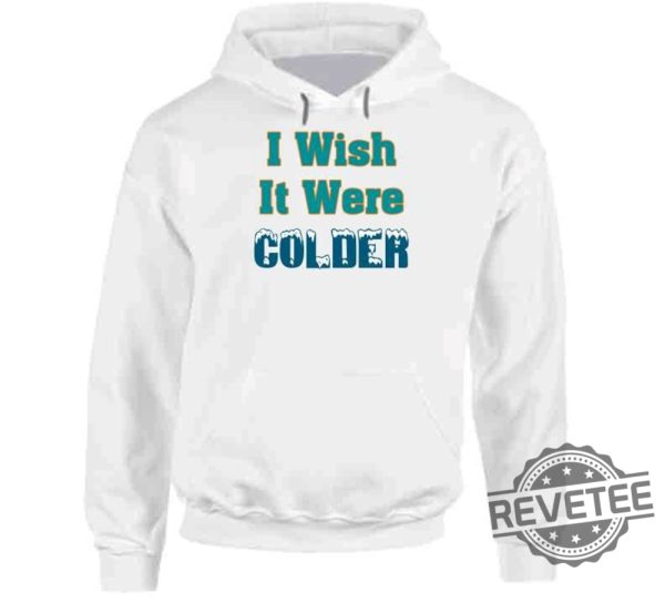 I Wish It Were Colder Miami Mike Mcdaniel T Shirt Miami Dolphins Mike Mcdaniel I Wish It Was Colder Shirt Hoodie Sweatshirt Unique revetee 2