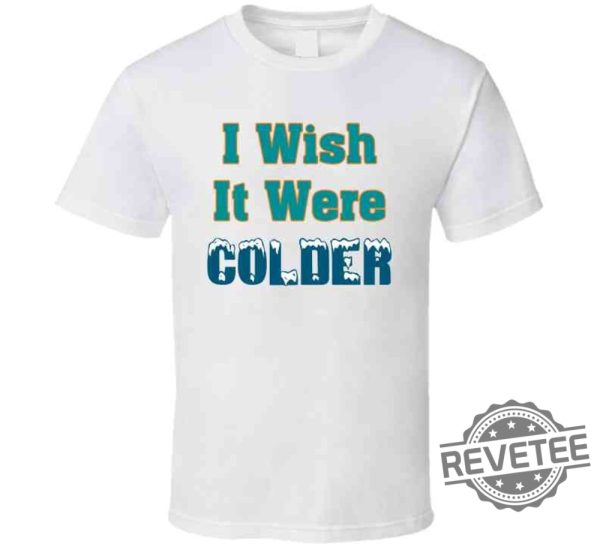 I Wish It Were Colder Miami Mike Mcdaniel T Shirt Miami Dolphins Mike Mcdaniel I Wish It Was Colder Shirt Hoodie Sweatshirt Unique revetee 3