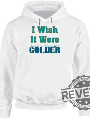 I Wish It Were Colder Miami Mike Mcdaniel T Shirt Miami Dolphins Mike Mcdaniel I Wish It Was Colder Shirt Hoodie Sweatshirt Unique revetee 5