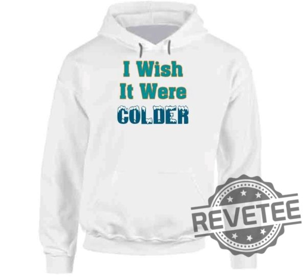 I Wish It Were Colder Miami Mike Mcdaniel T Shirt Miami Dolphins Mike Mcdaniel I Wish It Was Colder Shirt Hoodie Sweatshirt Unique revetee 5