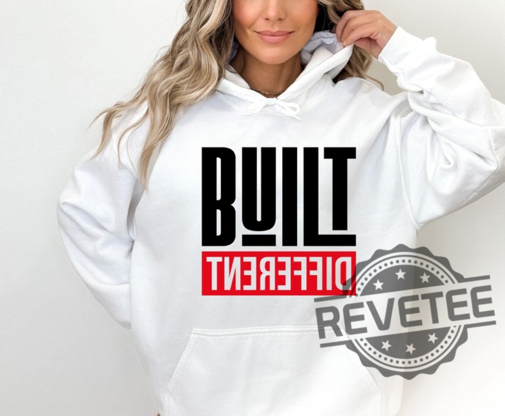 Built Different Shirt Hoodie Sweatshirt Gift For Man Women Unique