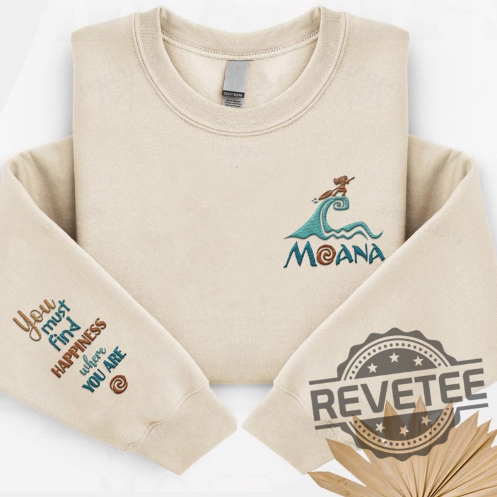 Disney Princess Moana You Must Find Happiness Where You Are Embroidered Sweatshirt Shirt Hoodie Moana Disney Embroidery Shirt Unique