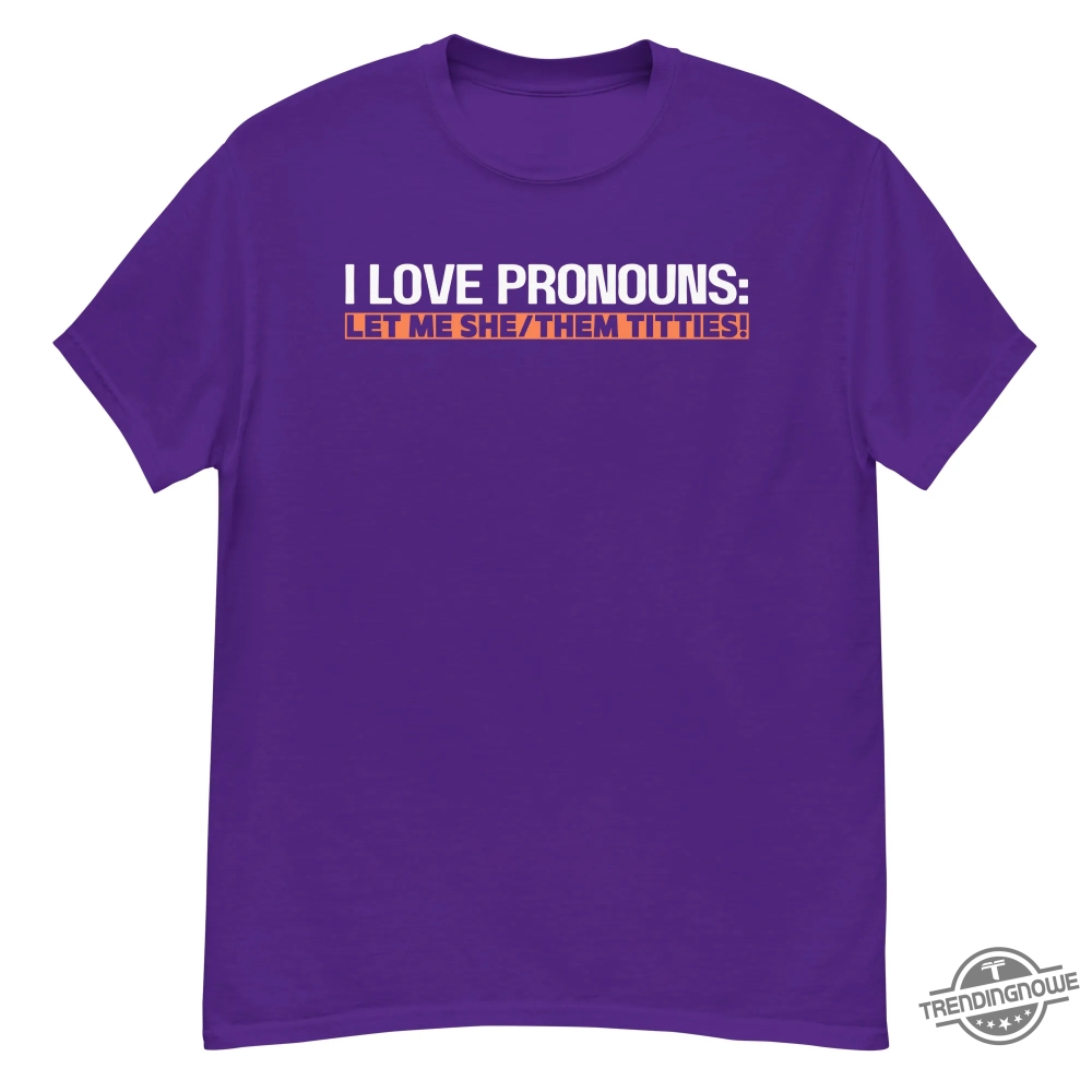 I Love Pronouns Let Me She Them Titties Shirt - Witty And Inclusive Apparel Idea 7 I Love Pronouns Let Me She Them Titties Shirt – Witty and Inclusive Apparel Idea